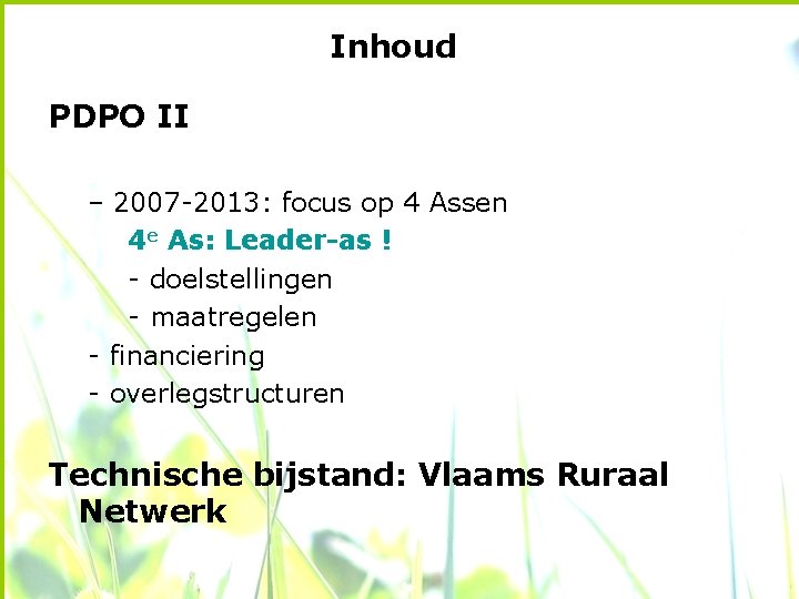 Inhoud PDPO II – 2007 -2013: focus op 4 Assen 4 e As: Leader-as