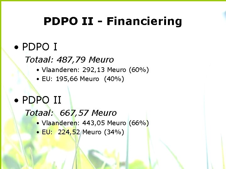 PDPO II - Financiering • PDPO I Totaal: 487, 79 Meuro • Vlaanderen: 292,