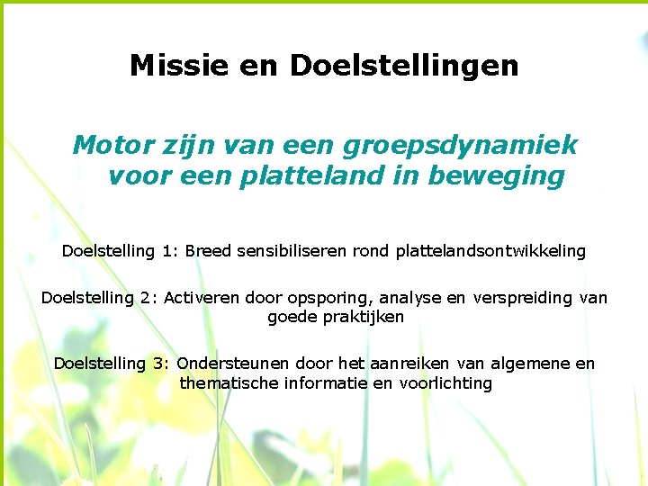 Missie en Doelstellingen Motor zijn van een groepsdynamiek voor een platteland in beweging Doelstelling