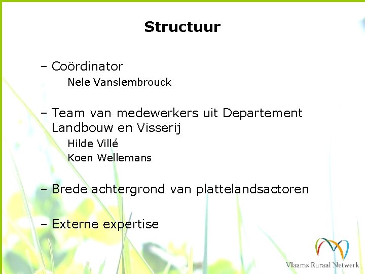 Structuur – Coördinator Nele Vanslembrouck – Team van medewerkers uit Departement Landbouw en Visserij
