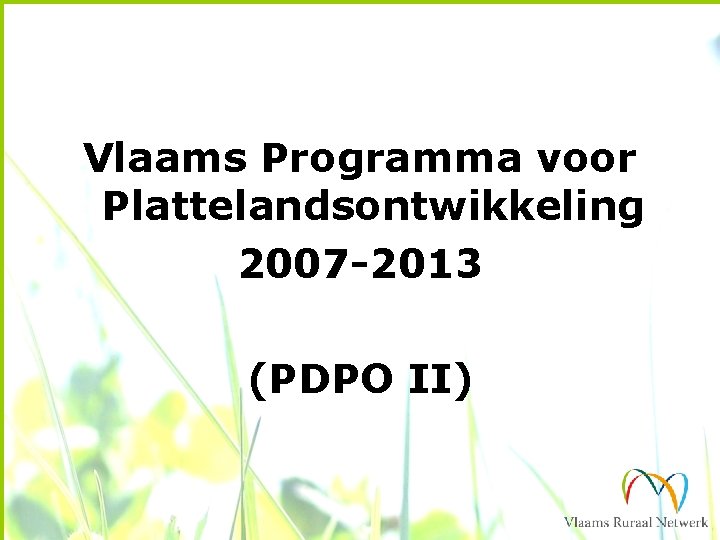 Vlaams Programma voor Plattelandsontwikkeling 2007 -2013 (PDPO II) 