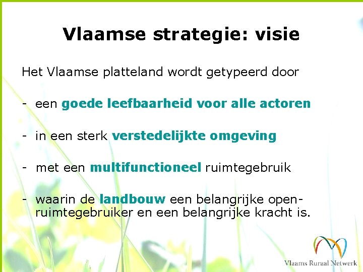 Vlaamse strategie: visie Het Vlaamse platteland wordt getypeerd door - een goede leefbaarheid voor