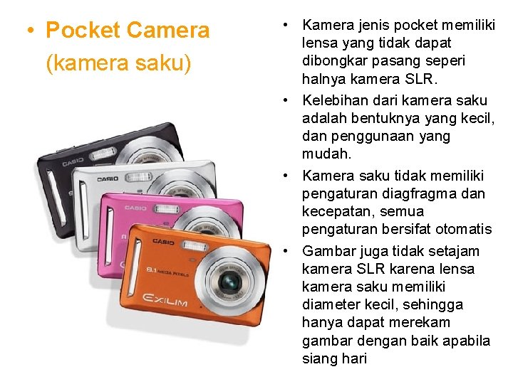  • Pocket Camera (kamera saku) • Kamera jenis pocket memiliki lensa yang tidak
