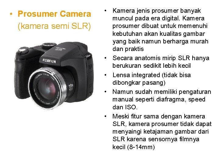  • Prosumer Camera (kamera semi SLR) • Kamera jenis prosumer banyak muncul pada
