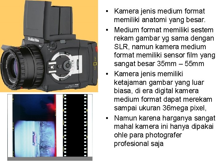  • Kamera jenis medium format memiliki anatomi yang besar. • Medium format memiliki