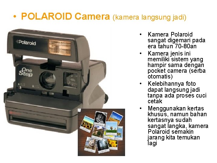 • POLAROID Camera (kamera langsung jadi) • Kamera Polaroid sangat digemari pada era