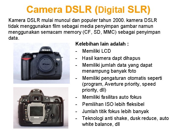 Camera DSLR (Digital SLR) Kamera DSLR mulai muncul dan populer tahun 2000. kamera DSLR
