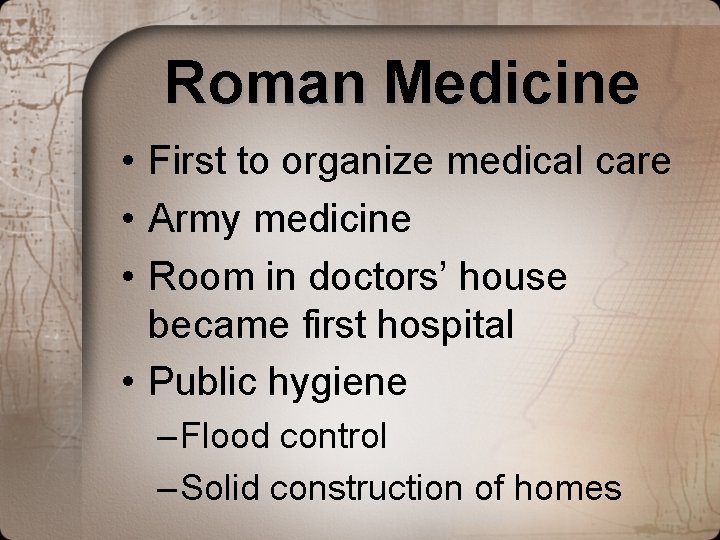 Roman Medicine • First to organize medical care • Army medicine • Room in Roman Medicine • First to organize medical care • Army medicine • Room in
