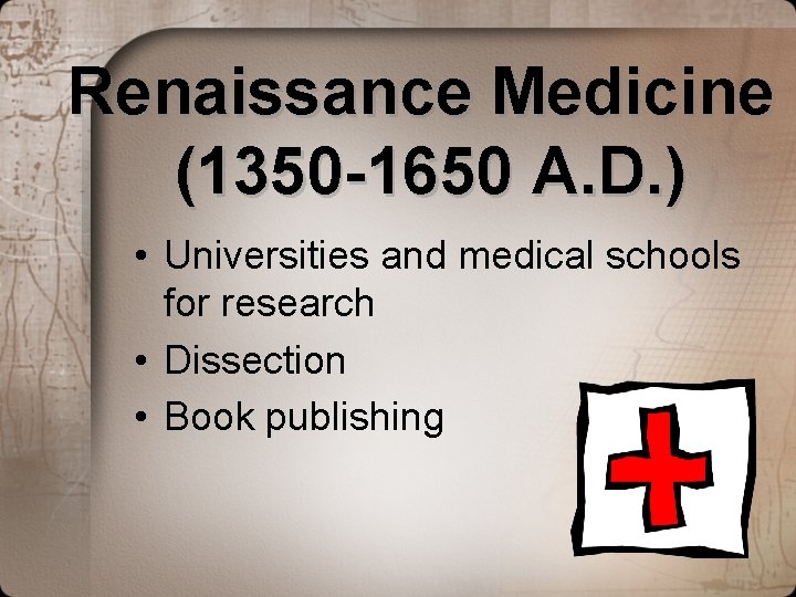 Renaissance Medicine (1350 -1650 A. D. ) • Universities and medical schools for research Renaissance Medicine (1350 -1650 A. D. ) • Universities and medical schools for research