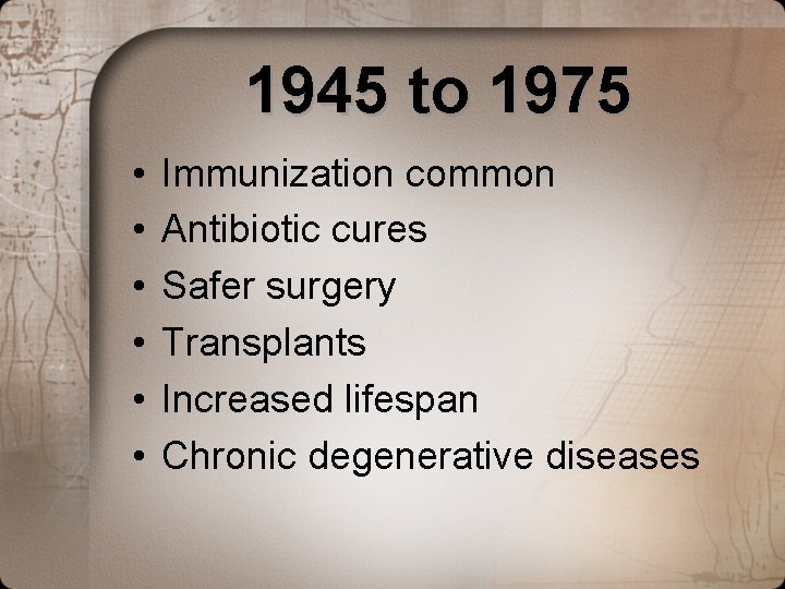 1945 to 1975 • • • Immunization common Antibiotic cures Safer surgery Transplants Increased 1945 to 1975 • • • Immunization common Antibiotic cures Safer surgery Transplants Increased