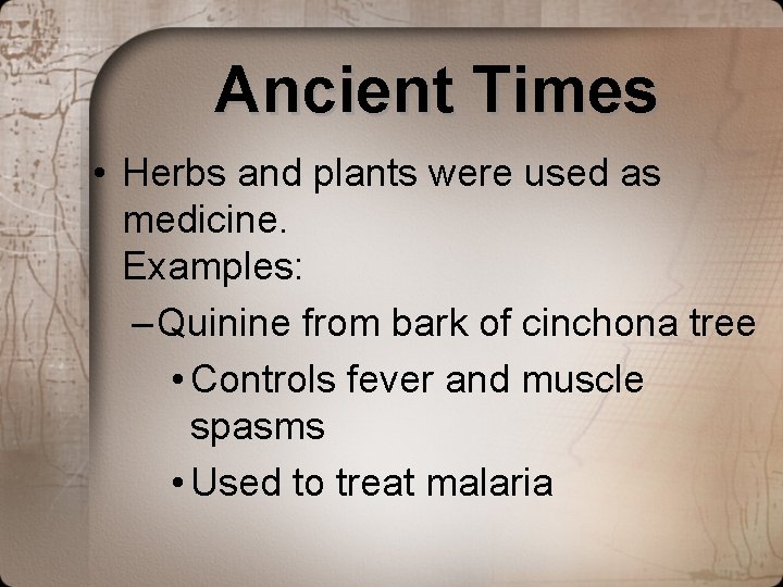 Ancient Times • Herbs and plants were used as medicine. Examples: – Quinine from Ancient Times • Herbs and plants were used as medicine. Examples: – Quinine from