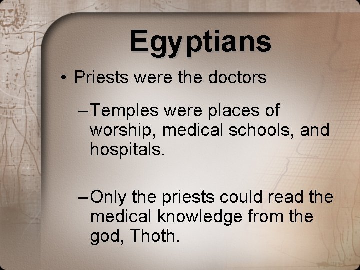 Egyptians • Priests were the doctors – Temples were places of worship, medical schools, Egyptians • Priests were the doctors – Temples were places of worship, medical schools,