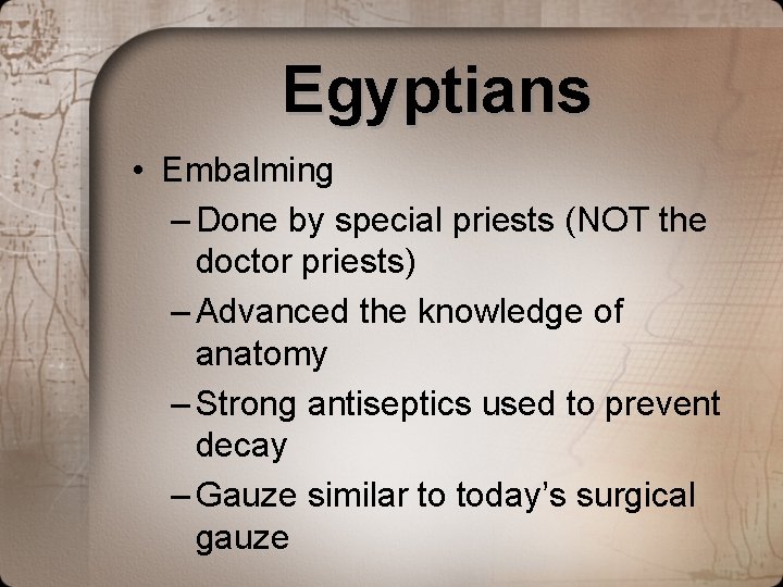 Egyptians • Embalming – Done by special priests (NOT the doctor priests) – Advanced Egyptians • Embalming – Done by special priests (NOT the doctor priests) – Advanced
