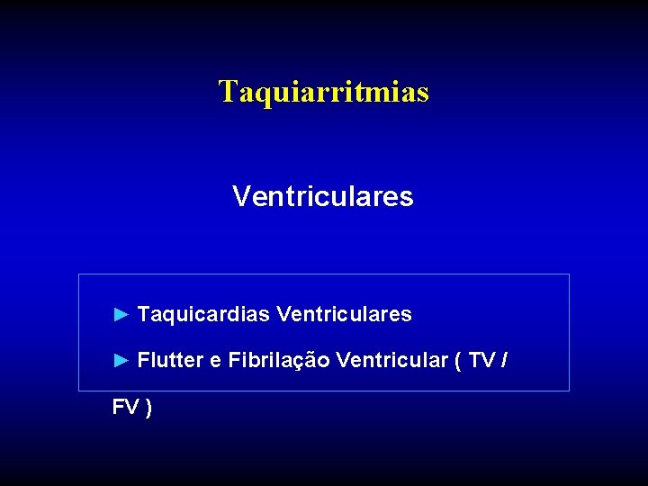 Taquiarritmias Ventriculares ► Taquicardias Ventriculares ► Flutter e Fibrilação Ventricular ( TV / FV