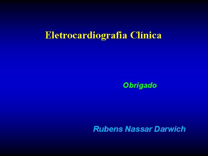 Eletrocardiografia Clínica Obrigado Rubens Nassar Darwich Eletrocardiografia Clínica Obrigado Rubens Nassar Darwich