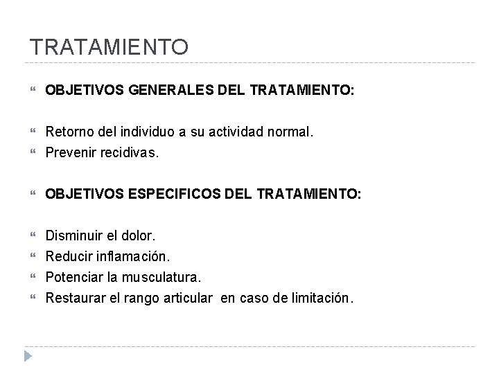TRATAMIENTO OBJETIVOS GENERALES DEL TRATAMIENTO: Retorno del individuo a su actividad normal. Prevenir recidivas.