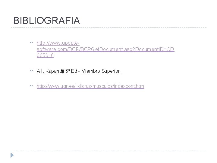 BIBLIOGRAFIA http: //www. updatesoftware. com/BCPGet. Document. asp? Document. ID=CD 005616. A. I. Kapandji 6º