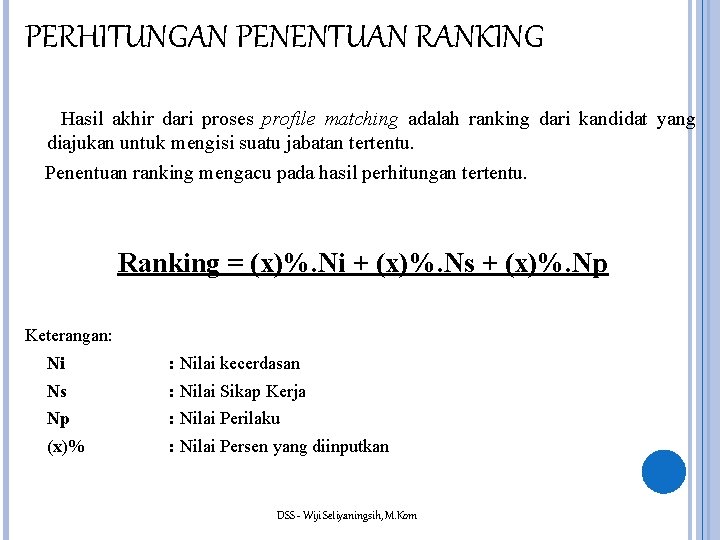 PERHITUNGAN PENENTUAN RANKING Hasil akhir dari proses profile matching adalah ranking dari kandidat yang