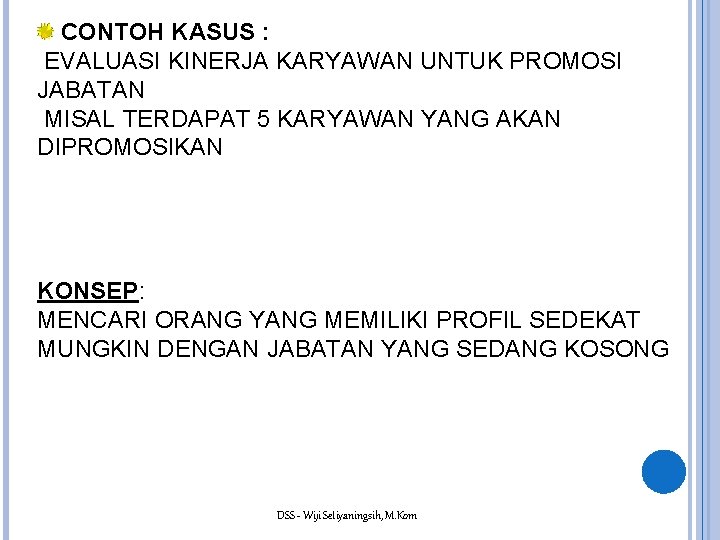 CONTOH KASUS : EVALUASI KINERJA KARYAWAN UNTUK PROMOSI JABATAN MISAL TERDAPAT 5 KARYAWAN YANG