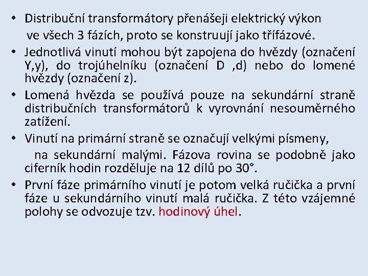  • Distribuční transformátory přenášeji elektrický výkon ve všech 3 fázích, proto se konstruují