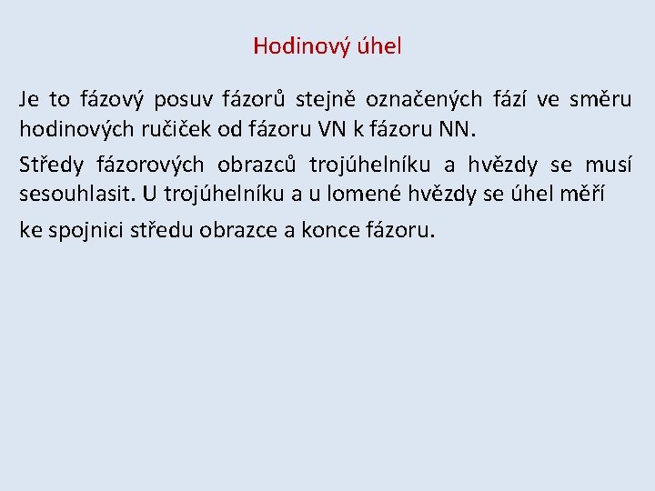 Hodinový úhel Je to fázový posuv fázorů stejně označených fází ve směru hodinových ručiček