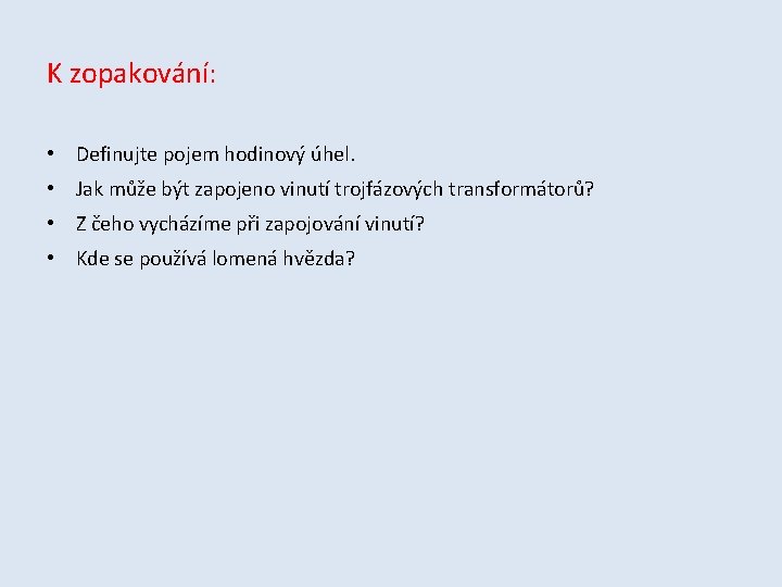 K zopakování: • Definujte pojem hodinový úhel. • Jak může být zapojeno vinutí trojfázových