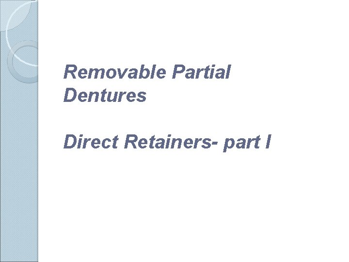 Removable Partial Dentures Direct Retainers- part I 