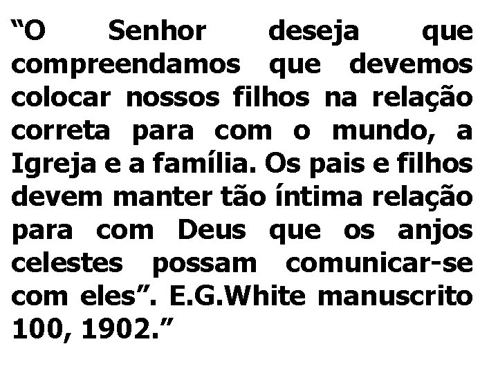 “O Senhor deseja que compreendamos que devemos colocar nossos filhos na relação correta para