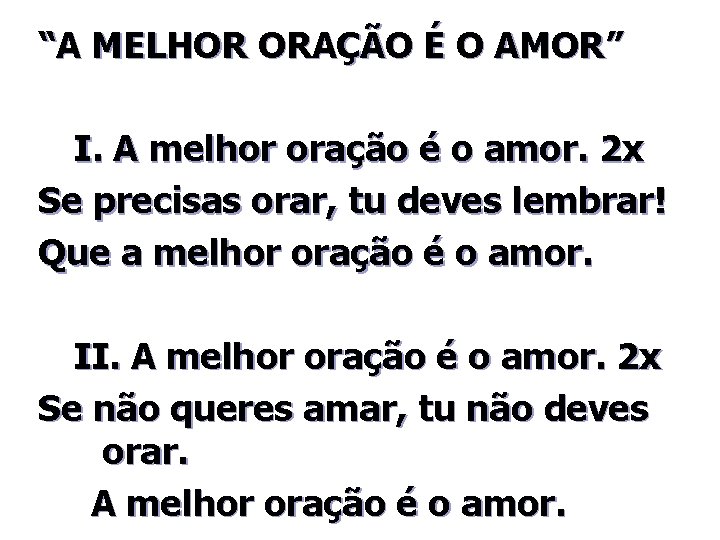 “A MELHOR ORAÇÃO É O AMOR” I. A melhor oração é o amor. 2