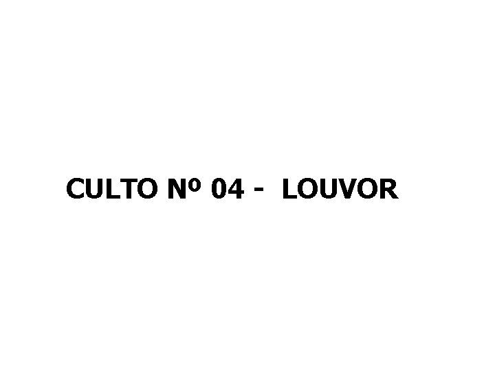 CULTO Nº 04 - LOUVOR 