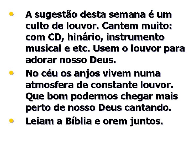  • A sugestão desta semana é um • • culto de louvor. Cantem