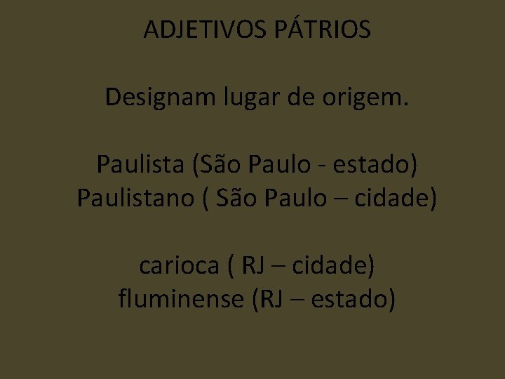 ADJETIVOS PÁTRIOS Designam lugar de origem. Paulista (São Paulo - estado) Paulistano ( São