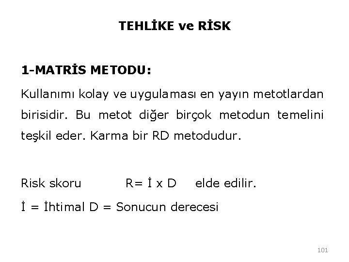 TEHLİKE ve RİSK 1 -MATRİS METODU: Kullanımı kolay ve uygulaması en yayın metotlardan birisidir. TEHLİKE ve RİSK 1 -MATRİS METODU: Kullanımı kolay ve uygulaması en yayın metotlardan birisidir.