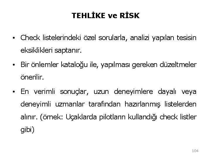 TEHLİKE ve RİSK • Check listelerindeki özel sorularla, analizi yapılan tesisin eksiklikleri saptanır. • TEHLİKE ve RİSK • Check listelerindeki özel sorularla, analizi yapılan tesisin eksiklikleri saptanır. •