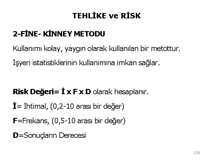 TEHLİKE ve RİSK 2 -FİNE- KİNNEY METODU Kullanımı kolay, yaygın olarak kullanılan bir metottur. TEHLİKE ve RİSK 2 -FİNE- KİNNEY METODU Kullanımı kolay, yaygın olarak kullanılan bir metottur.