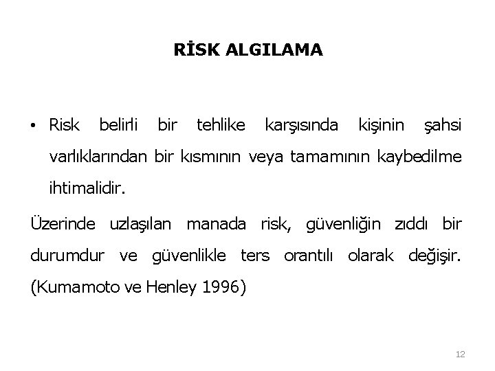 RİSK ALGILAMA • Risk belirli bir tehlike karşısında kişinin şahsi varlıklarından bir kısmının veya RİSK ALGILAMA • Risk belirli bir tehlike karşısında kişinin şahsi varlıklarından bir kısmının veya