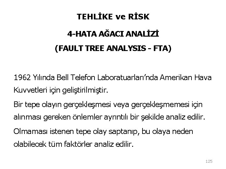 TEHLİKE ve RİSK 4 -HATA AĞACI ANALİZİ (FAULT TREE ANALYSIS - FTA) 1962 Yılında TEHLİKE ve RİSK 4 -HATA AĞACI ANALİZİ (FAULT TREE ANALYSIS - FTA) 1962 Yılında