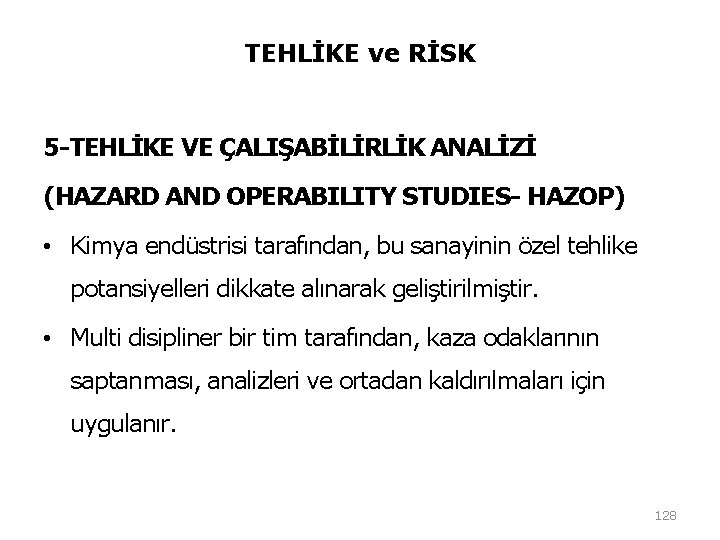 TEHLİKE ve RİSK 5 -TEHLİKE VE ÇALIŞABİLİRLİK ANALİZİ (HAZARD AND OPERABILITY STUDIES- HAZOP) • TEHLİKE ve RİSK 5 -TEHLİKE VE ÇALIŞABİLİRLİK ANALİZİ (HAZARD AND OPERABILITY STUDIES- HAZOP) •