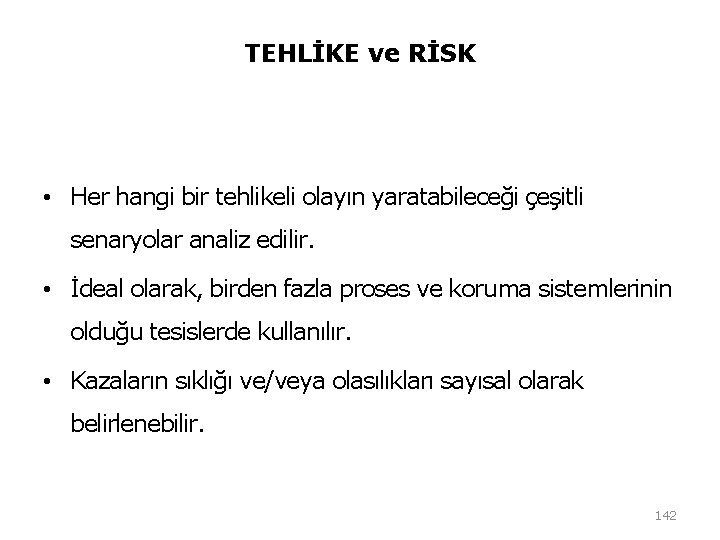 TEHLİKE ve RİSK • Her hangi bir tehlikeli olayın yaratabileceği çeşitli senaryolar analiz edilir. TEHLİKE ve RİSK • Her hangi bir tehlikeli olayın yaratabileceği çeşitli senaryolar analiz edilir.