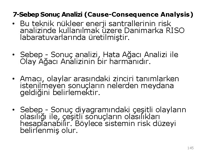 7 -Sebep Sonuç Analizi (Cause-Consequence Analysis) • Bu teknik nükleer enerji santrallerinin risk analizinde 7 -Sebep Sonuç Analizi (Cause-Consequence Analysis) • Bu teknik nükleer enerji santrallerinin risk analizinde