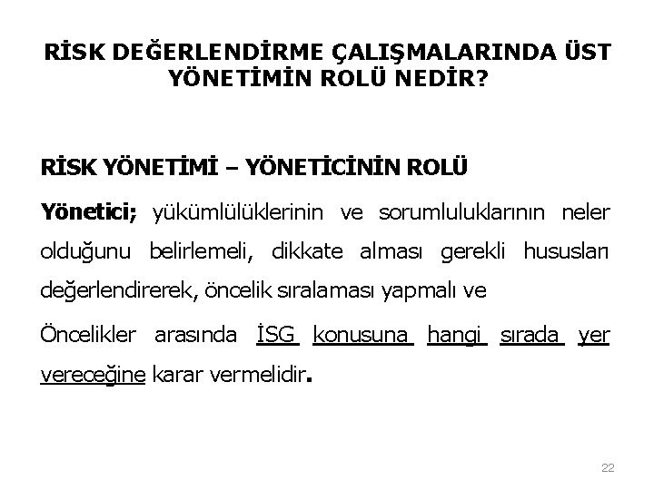 RİSK DEĞERLENDİRME ÇALIŞMALARINDA ÜST YÖNETİMİN ROLÜ NEDİR? RİSK YÖNETİMİ – YÖNETİCİNİN ROLÜ Yönetici; yükümlülüklerinin RİSK DEĞERLENDİRME ÇALIŞMALARINDA ÜST YÖNETİMİN ROLÜ NEDİR? RİSK YÖNETİMİ – YÖNETİCİNİN ROLÜ Yönetici; yükümlülüklerinin
