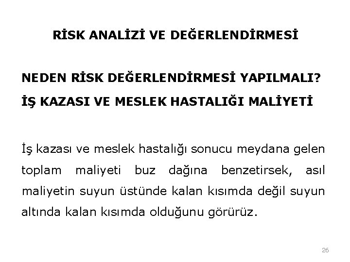 RİSK ANALİZİ VE DEĞERLENDİRMESİ NEDEN RİSK DEĞERLENDİRMESİ YAPILMALI? İŞ KAZASI VE MESLEK HASTALIĞI MALİYETİ RİSK ANALİZİ VE DEĞERLENDİRMESİ NEDEN RİSK DEĞERLENDİRMESİ YAPILMALI? İŞ KAZASI VE MESLEK HASTALIĞI MALİYETİ