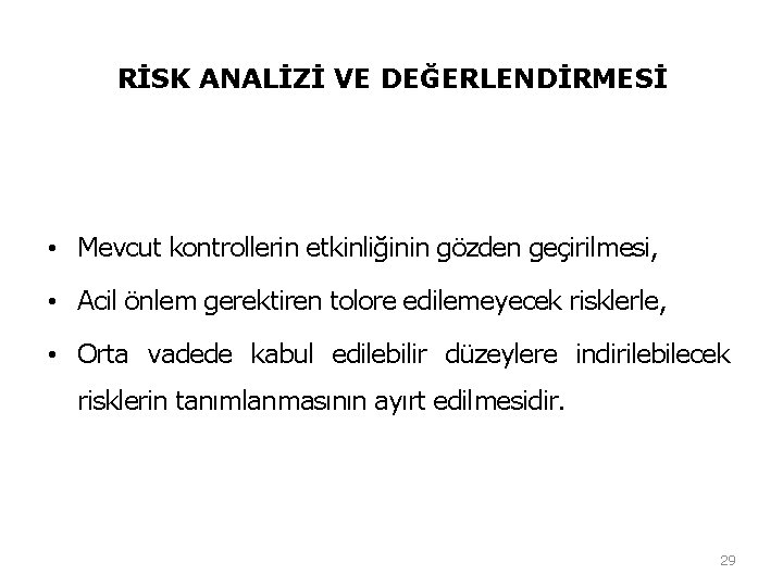 RİSK ANALİZİ VE DEĞERLENDİRMESİ • Mevcut kontrollerin etkinliğinin gözden geçirilmesi, • Acil önlem gerektiren RİSK ANALİZİ VE DEĞERLENDİRMESİ • Mevcut kontrollerin etkinliğinin gözden geçirilmesi, • Acil önlem gerektiren