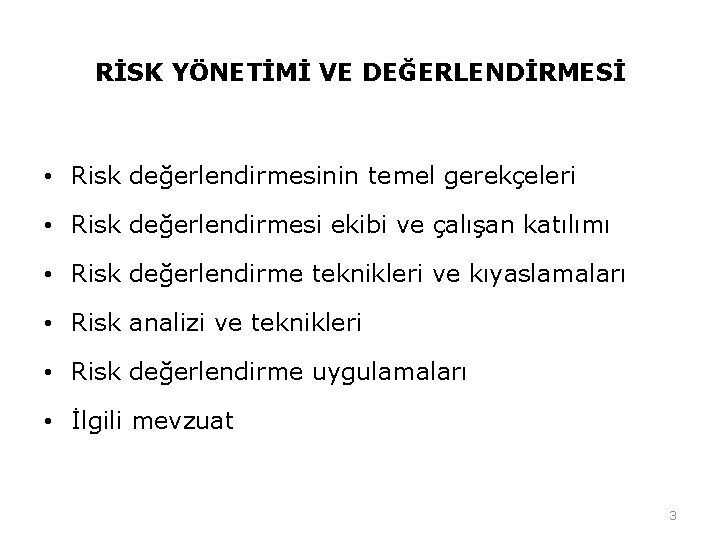 RİSK YÖNETİMİ VE DEĞERLENDİRMESİ • Risk değerlendirmesinin temel gerekçeleri • Risk değerlendirmesi ekibi ve RİSK YÖNETİMİ VE DEĞERLENDİRMESİ • Risk değerlendirmesinin temel gerekçeleri • Risk değerlendirmesi ekibi ve