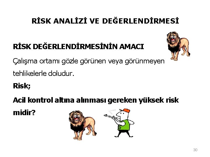 RİSK ANALİZİ VE DEĞERLENDİRMESİ RİSK DEĞERLENDİRMESİNİN AMACI Çalışma ortamı gözle görünen veya görünmeyen tehlikelerle RİSK ANALİZİ VE DEĞERLENDİRMESİ RİSK DEĞERLENDİRMESİNİN AMACI Çalışma ortamı gözle görünen veya görünmeyen tehlikelerle