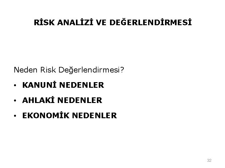RİSK ANALİZİ VE DEĞERLENDİRMESİ Neden Risk Değerlendirmesi? • KANUNİ NEDENLER • AHLAKİ NEDENLER • RİSK ANALİZİ VE DEĞERLENDİRMESİ Neden Risk Değerlendirmesi? • KANUNİ NEDENLER • AHLAKİ NEDENLER •