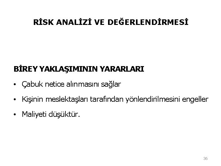 RİSK ANALİZİ VE DEĞERLENDİRMESİ BİREY YAKLAŞIMININ YARARLARI • Çabuk netice alınmasını sağlar • Kişinin RİSK ANALİZİ VE DEĞERLENDİRMESİ BİREY YAKLAŞIMININ YARARLARI • Çabuk netice alınmasını sağlar • Kişinin
