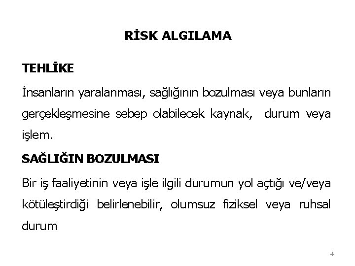 RİSK ALGILAMA TEHLİKE İnsanların yaralanması, sağlığının bozulması veya bunların gerçekleşmesine sebep olabilecek kaynak, durum RİSK ALGILAMA TEHLİKE İnsanların yaralanması, sağlığının bozulması veya bunların gerçekleşmesine sebep olabilecek kaynak, durum
