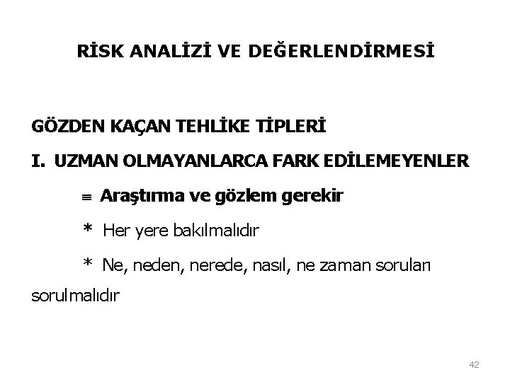 RİSK ANALİZİ VE DEĞERLENDİRMESİ GÖZDEN KAÇAN TEHLİKE TİPLERİ I. UZMAN OLMAYANLARCA FARK EDİLEMEYENLER Araştırma RİSK ANALİZİ VE DEĞERLENDİRMESİ GÖZDEN KAÇAN TEHLİKE TİPLERİ I. UZMAN OLMAYANLARCA FARK EDİLEMEYENLER Araştırma