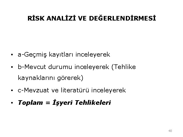 RİSK ANALİZİ VE DEĞERLENDİRMESİ • a-Geçmiş kayıtları inceleyerek • b-Mevcut durumu inceleyerek (Tehlike kaynaklarını RİSK ANALİZİ VE DEĞERLENDİRMESİ • a-Geçmiş kayıtları inceleyerek • b-Mevcut durumu inceleyerek (Tehlike kaynaklarını